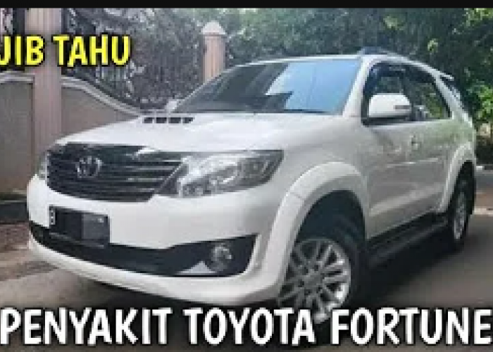 Kelemahan Toyota Fortuner, Ada Apa Dengan Si Raja SUV ini? Cek Selengkapnya