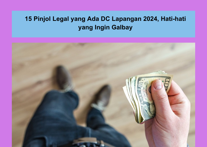 15 Pinjol Legal yang Ada DC Lapangan 2024, Siap-siap Didatangi Debt Collector Jika Galbay