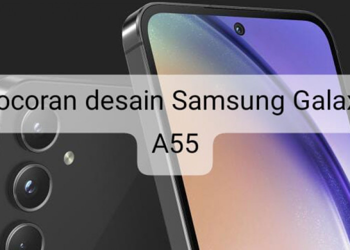 Bocoran Desain Samsung Galaxy A55, Banyak yang Menganggapnya Penyempurnaan Samsung Galaxy A54 