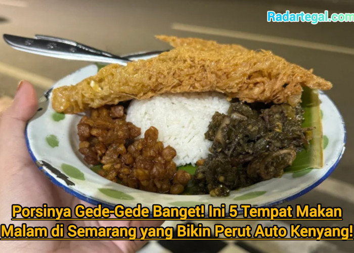 Porsinya Gede-Gede Banget! Ini 5 Tempat Makan Malam di Semarang yang Bikin Perut Auto Kenyang!