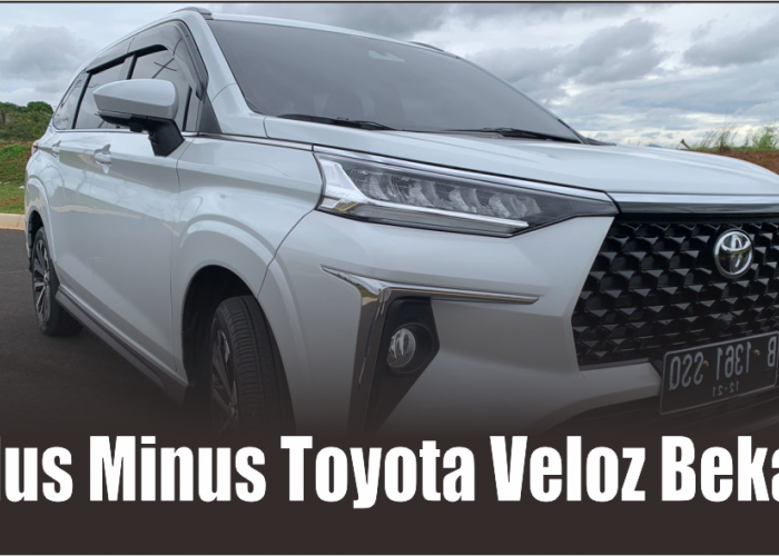 Jadi Buruan Utama di Pasar Mobil Bekas, Ini Plus Minus Toyota Veloz Bekas Tahun 2022