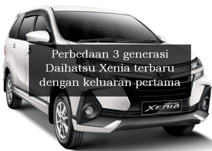 Perbedaan 3 Generasi Daihatsu Xenia Terbaru dan Keluaran Pertama, Ada Banyak Penambahan Fitur