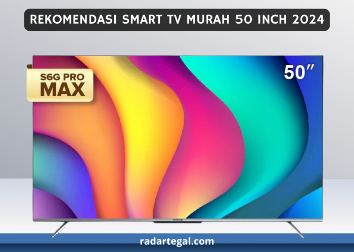 4 Rekomendasi Smart TV Murah 50 Inch 2024, Tampilannya Bikin Nyaman Mata Saat Menonton
