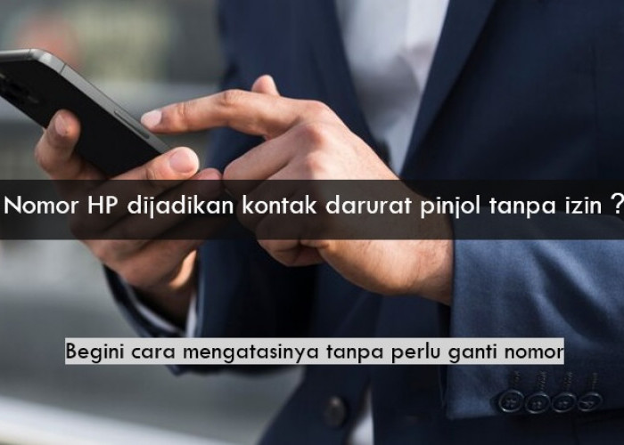 Nomor HP Dijadikan Kontak Darurat Pinjol Tanpa Izin? Ini Solusinya Tanpa Perlu Ganti Kartu 