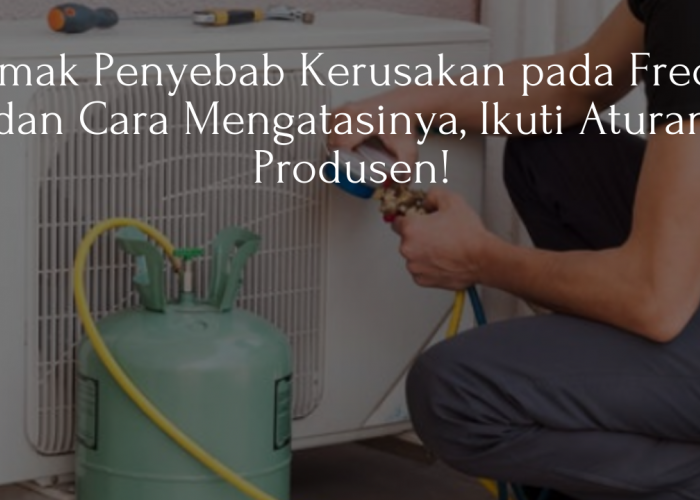 Kenali Penyebab Kerusakan Freon yang Sebabkan AC Gak Dingin Lagi, Begini Cara Mengatasinya