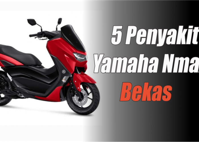  Hati-hati! 5 Penyakit Ini Sering Menyerang Yamaha Nmax Bekas, Kenali Sedini Mungkin Biar Gak Menyesal