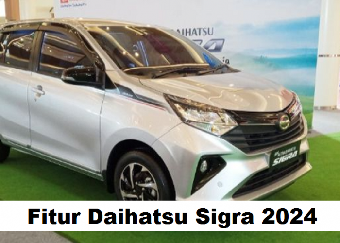  Bocoran Fitur Daihatsu Sigra 2024, Bawa Inovasi dan Kenyamanan Terbaru untuk Penggunanya