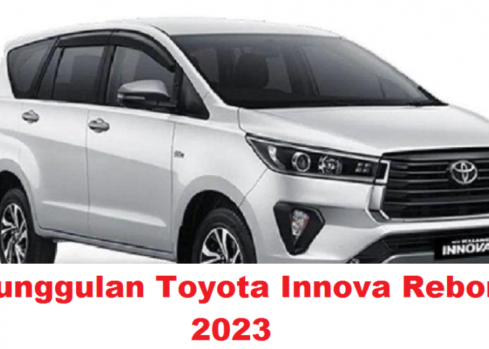 4 Keunggulan Toyota Innova Reborn 2023, MPV Terbaik dengan Tampilan Lebih Modern dan Elegan