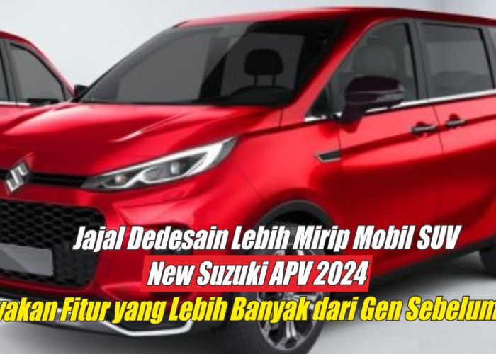 Jajal Rubah Desain Menjadi Mobil SUV, New Suzuki APV 2024 Bawakan Lebih Banyak Fitur Dibanding Gen Sebelumnya