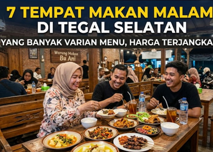 7 Tempat Makan Malam di Tegal Selatan yang Banyak Varian Menu, Harga Terjangkau!