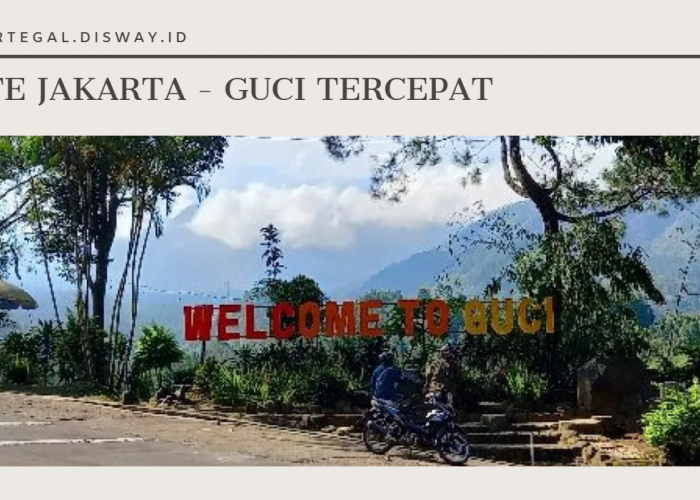 Rute Tercepat ke Guci Tegal dari Jakarta, Via Tol dan Non Tol