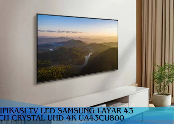 Spesifikasi TV LED SAMSUNG Layar 43 Inch Crystal UHD 4K UA43CU800, Siap Hadirkan Hiburan Jelang Buka dan Sahur