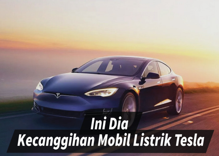 Menarik! Kecanggihan Mobil Listrik Tesla Mengukir Prestasi dalam Industri Otomotif
