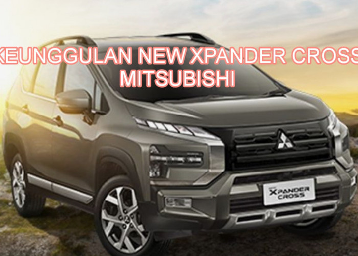 Alasan New Xpander Cross Banyak Dinanti-nantikan, Berteknologi Kian Canggih dan Ramah di Kantong