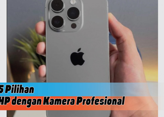 Pilihan HP dengan Kamera Profesional, Ragam Ponsel Pintar untuk Aktivitas Fotografi yang Luar Biasa