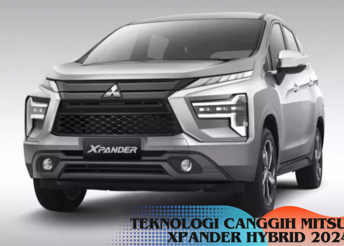 Mitsubishi Xpander Cross Hybrid 2024, Teknologi Canggih HEV-nya Bikin Mobil Semakin Irit dan Tangguh