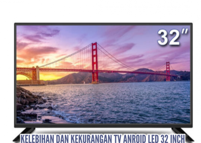 5 Keunggulan dan Kekurangan TV LED TCL 32 Inch, Smart TV Murah yang Kualitasnya No Murahan
