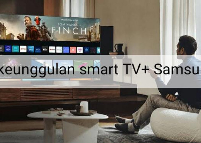 4 Keunggulan Smart TV+ Samsung, Ada Fitur untuk Mendukung Pekerjaan! 