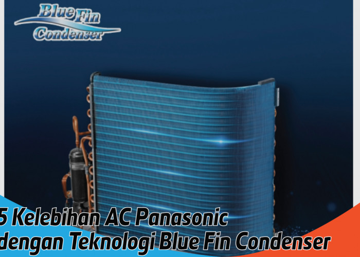 Tak Ada Saingan, 5 Keunggulan AC Panasonic dengan Teknologi Blue Fin Condenser, Beri Kesejukan yang Nyaman