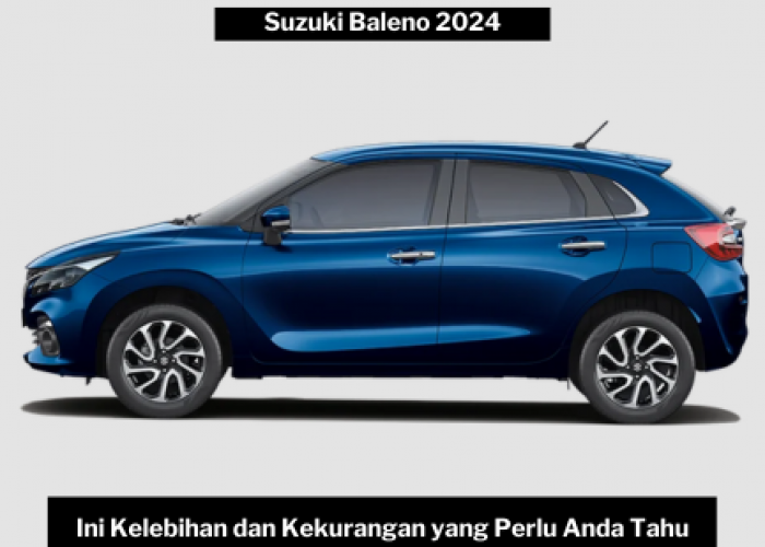 Suzuki Baleno 2024 Menantang Dominasi Hatchback Ternama? Ini Kelebihan dan Kekurangannya