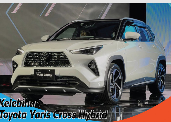 Keunggulan Toyota Yaris Cross Hybrid, SUV Mungil Efisien dan Canggih