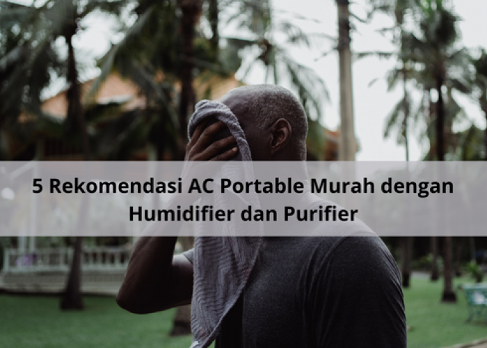 5 Rekomendasi AC Portable Murah dengan Humidifier dan Purifier, Bikin Udara Bersih Tambah Sehat