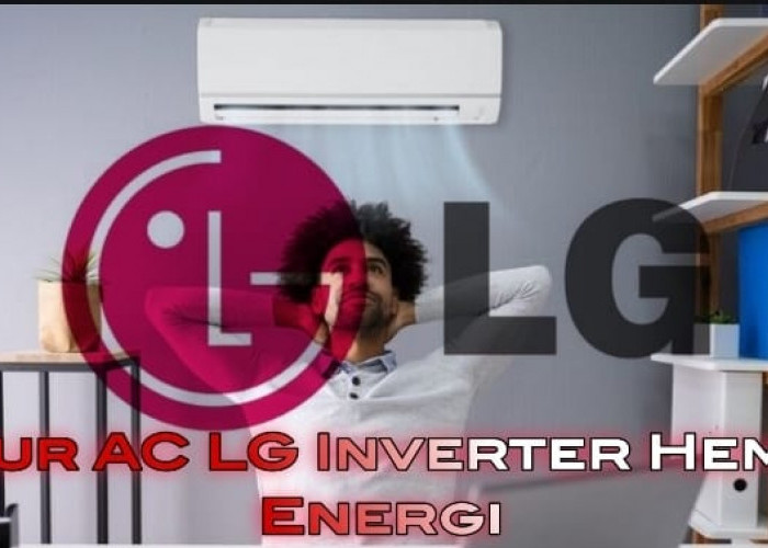 Rasakan Fitur AC LG Inverter Hemat Energi, Udara Ruangan Jadi Sejuk dan Sehat