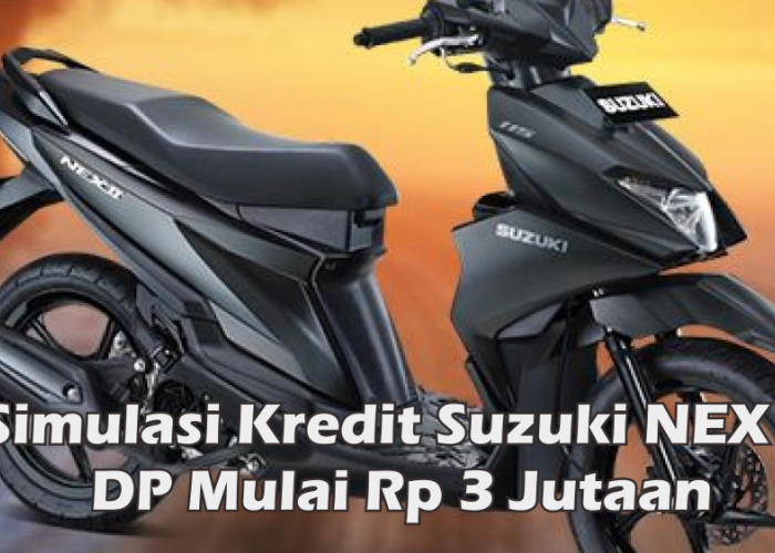 Dp 3 Jutaan Sudah Bisa Bawa Pulang Suzuki NEX II, Berikut Simulasi Kredit Per September 2023