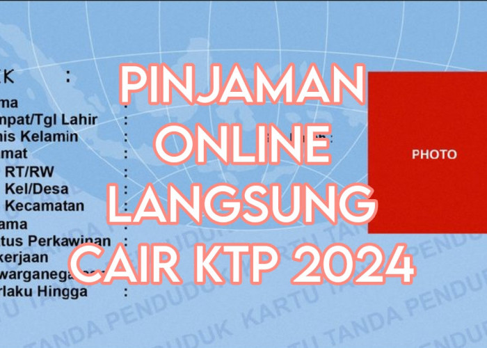 5 Pinjaman Online Langsung Cair KTP 2024 Legal OJK, Mudah dan Aman Tanpa PHP