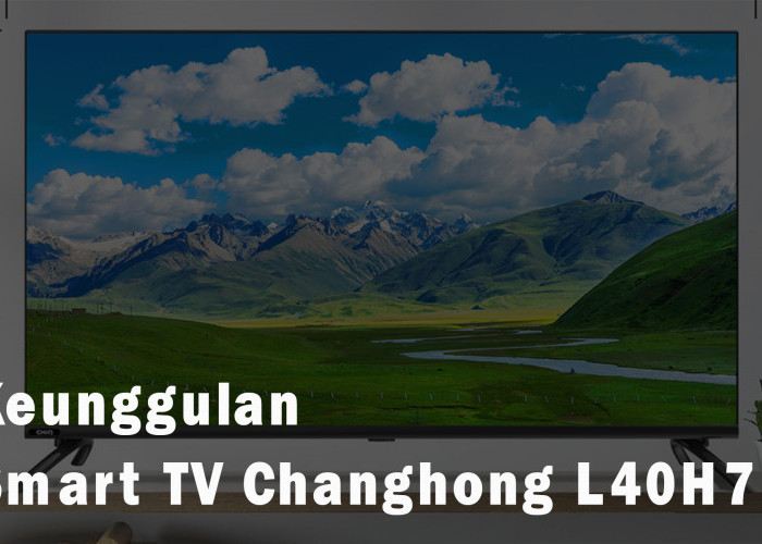 7 Alasan Smart TV Changhong L40H7 Bisa Jadi Pilihan Terbaik, Hiburan saat Santap Sahur