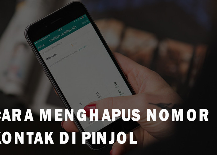 Cara Menghapus Nomor Kontak di Pinjol, Amankan Data Pribadi dari Penyalahgunaan 