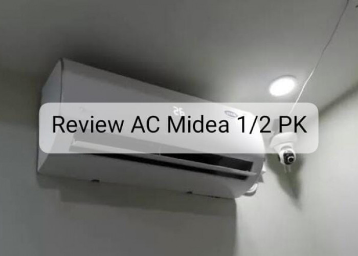 Review  AC Midea ½  PK Low Watt, Beneran Bikin Kantong Irit! 