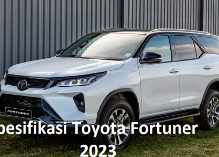 Spesifikasi Toyota Fortuner 2023:Mobil SUV Premium Favorit di Pasar Indonesia yang sangat Mengagumkan