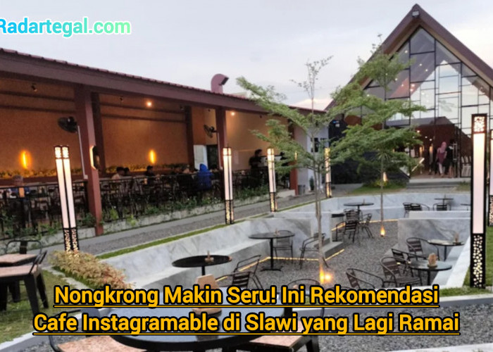Nongkrong Makin Seru! Ini Rekomendasi Cafe Instagramable di Slawi yang Lagi Ramai