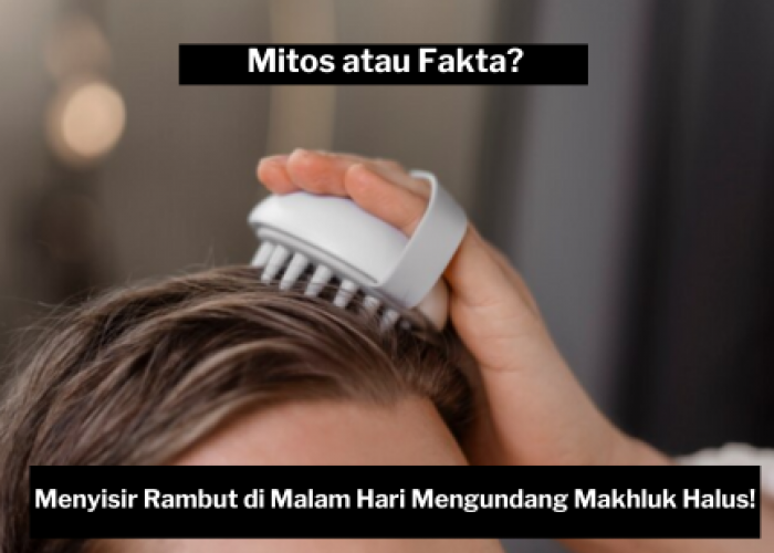 Mitos dan Fakta Kesehatan Rambut, Benarkah Menyisir Rambut di Malam Hari Berbahaya?
