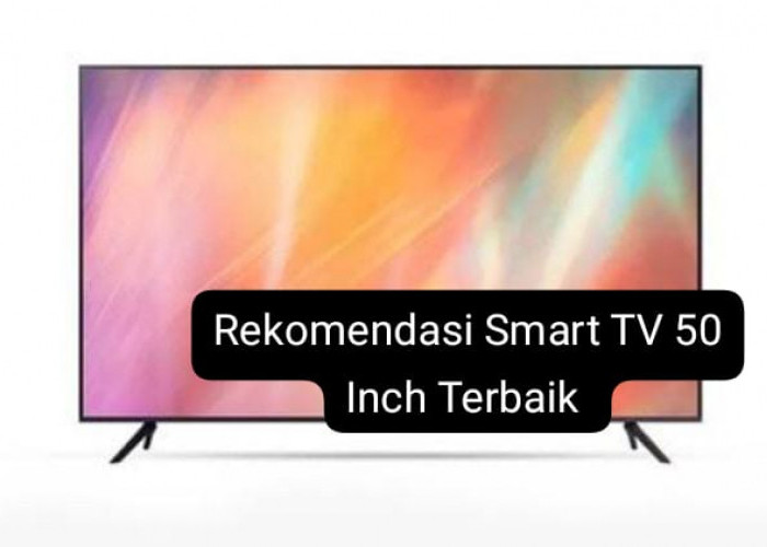 Rekomendasi Smart TV 50 Inch Mulai Rp4 Jutaan, Fitur Canggih dan Kualitas Gambar 4K yang Nyaman untuk Mata 