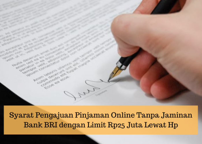 Cukup Mudah dan Cepat, Ini Syarat Pengajuan Pinjaman Online Tanpa Jaminan Bank BRI dengan Limit Rp25 Juta