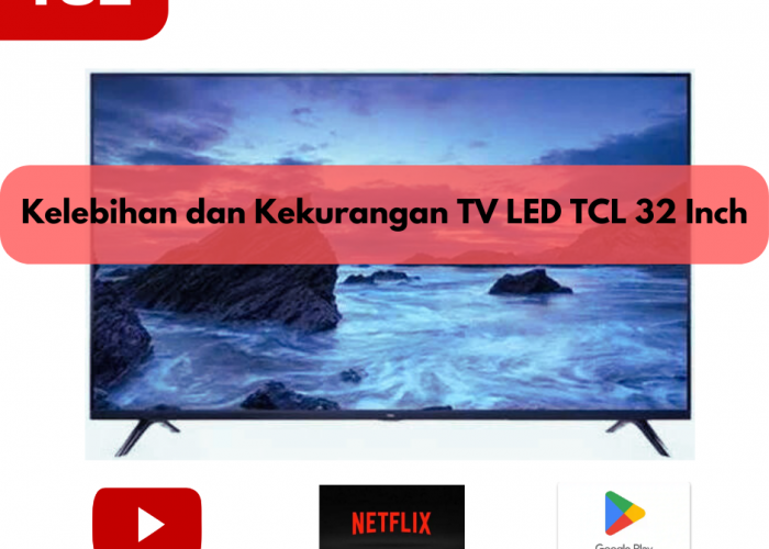 Kelebihan dan Kekurangan TV LED TCL 32 Inch Seri 32A5, Salah Satu Smart TVTerbaik di Dunia