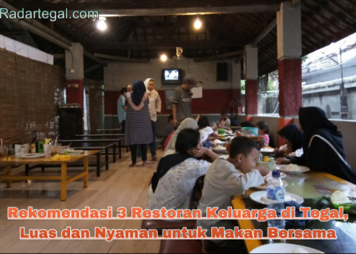 Rekomendasi 3 Restoran Keluarga di Tegal, Luas dan Nyaman untuk Makan Bersama