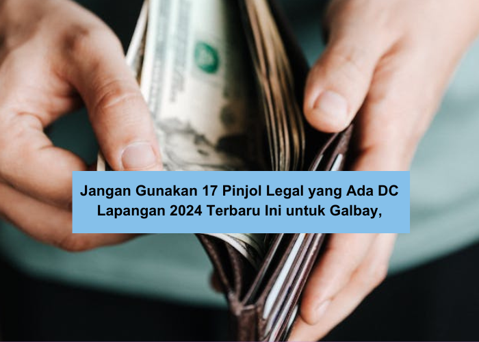 Stop! Jangan Gunakan 17 Pinjol Legal yang Ada DC Lapangan 2024 Ini untuk Galbay, Debt Collector Tersebar Luas