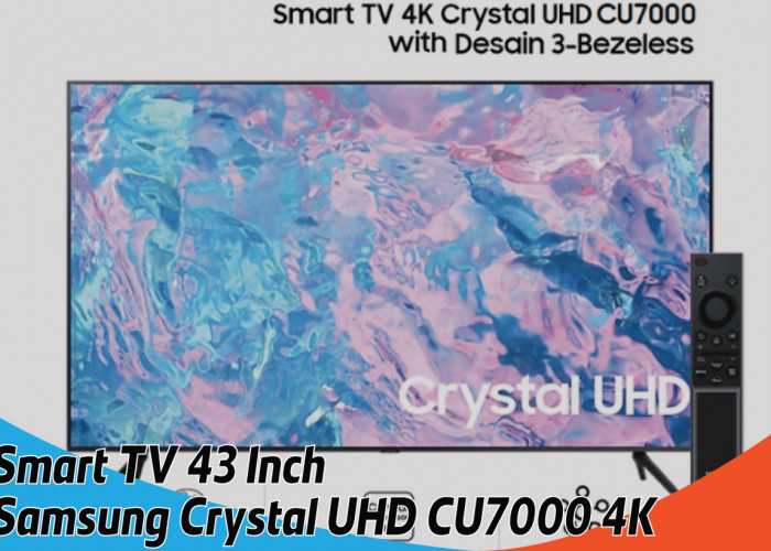 Smart TV 43 Inch Samsung Crystal UHD CU7000 4K, Menjalankan Mata dengan Gambar Jernih dan Tajam