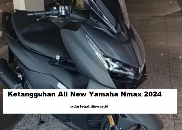 4 Rahasia Ketangguhan All New Yamaha Nmax 2024, Skuter Matic Premium Terbaru dengan Fitur Terdepan