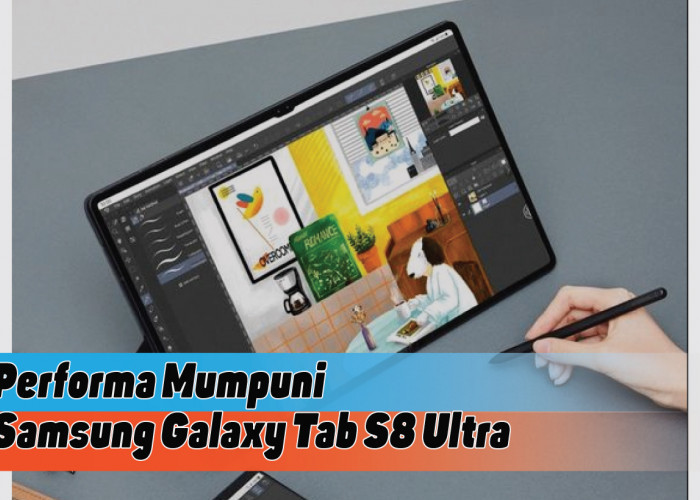 Spesifikasi Lengkap Samsung Galaxy Tab S8 Ultra, Tablet Andalan yang Mengubah Batas Kreativitas 