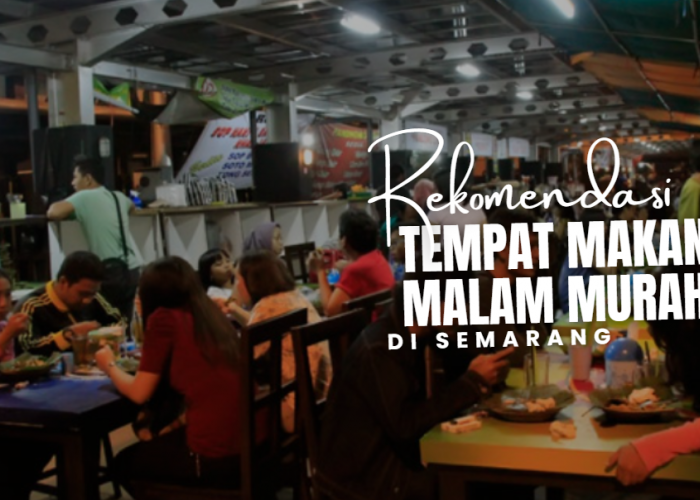 7 Tempat Makan Malam Murah di Semarang yang Bikin Dompet Aman & Perut Happy