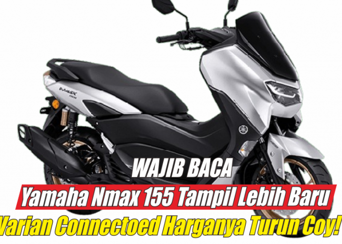 Usung Tampilan Yamaha Nmax 155 Lebih Baru, Harga Dari Varian Connected Justru Malah Turun 2024 Nanti