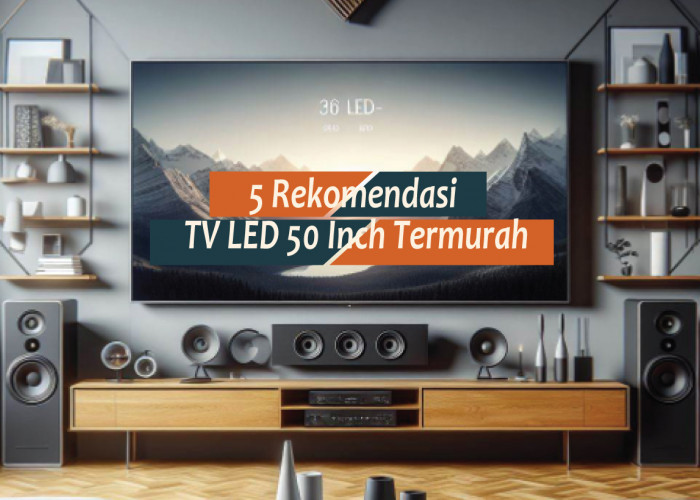 5 Rekomendasi TV LED 50 Inch Termurah, Tontonan Nyaman dan Dompet Aman Harga Mulai Rp4 Jutaan