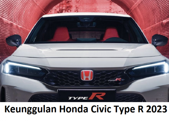Keunggulan Honda Civic Type R 2023, Mobil Sport Terbaru yang Semakin Bertenaga dan Canggih