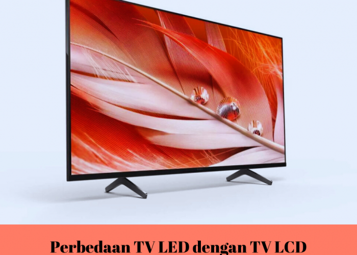 6 Perbedaan TV LED dan TV LCD, yang Belum Banyak Diketahui