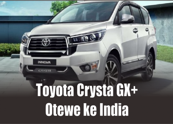 Hadir dengan 5 Warna Utama dan Beberapa Fitur Tambahan, Toyota Crysta GX+ Resmi Jadi Rebutan Warga India