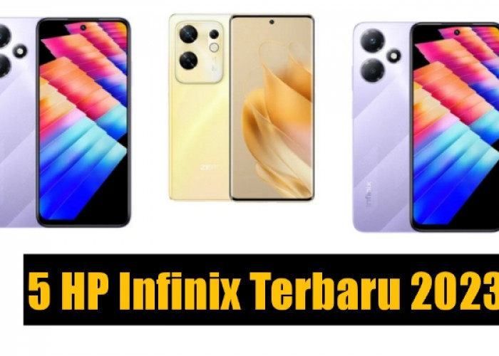 5 HP Infinix Terbaru 2023 Lengkap dengan Spesifikasi yang Dimiliki, Cek Sekarang!